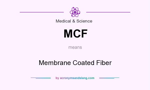 What does MCF mean? It stands for Membrane Coated Fiber