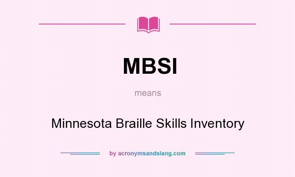 What does MBSI mean? It stands for Minnesota Braille Skills Inventory
