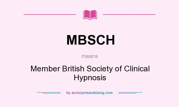 What does MBSCH mean? It stands for Member British Society of Clinical Hypnosis