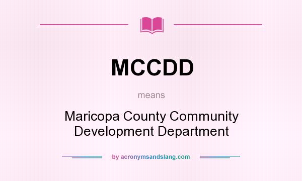 What does MCCDD mean? It stands for Maricopa County Community Development Department