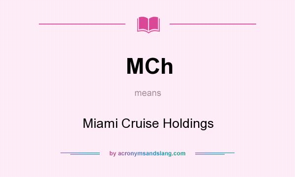 What does MCh mean? It stands for Miami Cruise Holdings