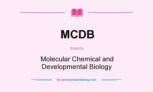 What does MCDB mean? It stands for Molecular Chemical and Developmental Biology