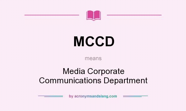 What does MCCD mean? It stands for Media Corporate Communications Department