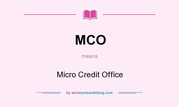 What does MCO mean? It stands for Micro Credit Office