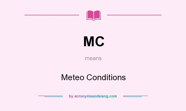 What does MC mean? It stands for Meteo Conditions