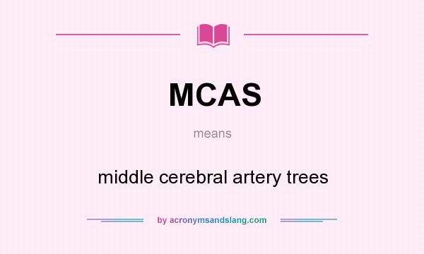 What does MCAS mean? It stands for middle cerebral artery trees