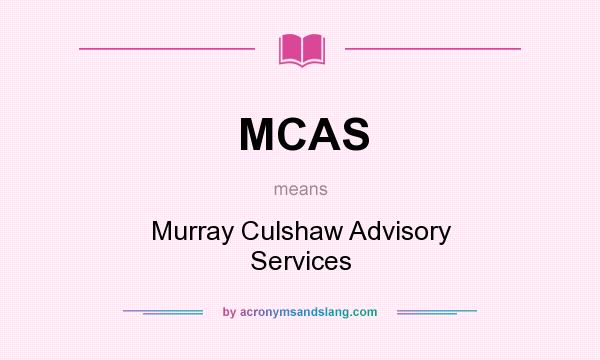 What does MCAS mean? It stands for Murray Culshaw Advisory Services
