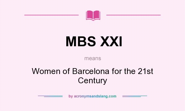 What does MBS XXI mean? It stands for Women of Barcelona for the 21st Century