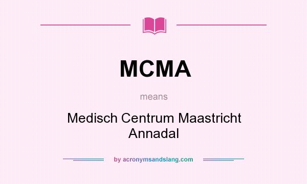 What does MCMA mean? It stands for Medisch Centrum Maastricht Annadal