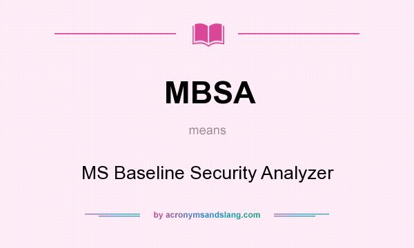 What does MBSA mean? It stands for MS Baseline Security Analyzer