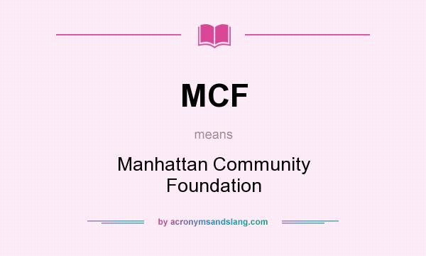 What does MCF mean? It stands for Manhattan Community Foundation