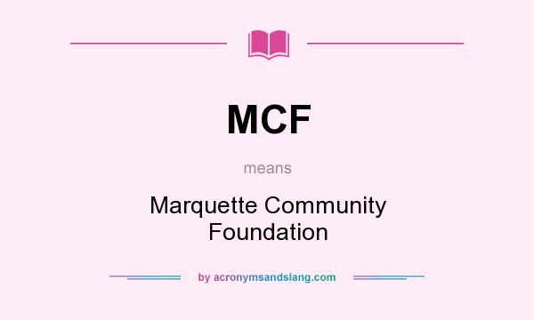 What does MCF mean? It stands for Marquette Community Foundation