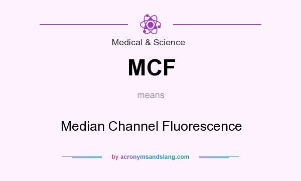 What does MCF mean? It stands for Median Channel Fluorescence