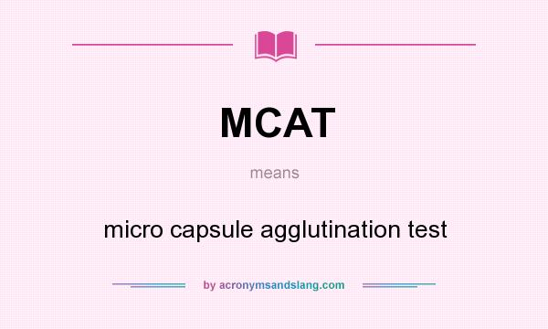 What does MCAT mean? It stands for micro capsule agglutination test