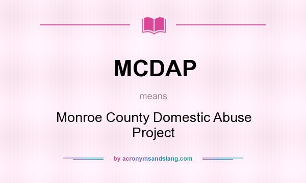 What does MCDAP mean? It stands for Monroe County Domestic Abuse Project