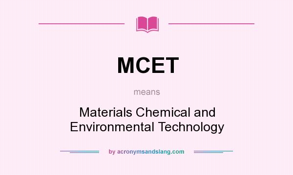What does MCET mean? It stands for Materials Chemical and Environmental Technology