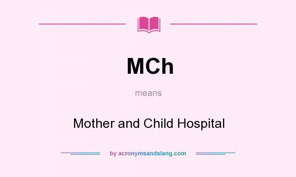 What does MCh mean? It stands for Mother and Child Hospital