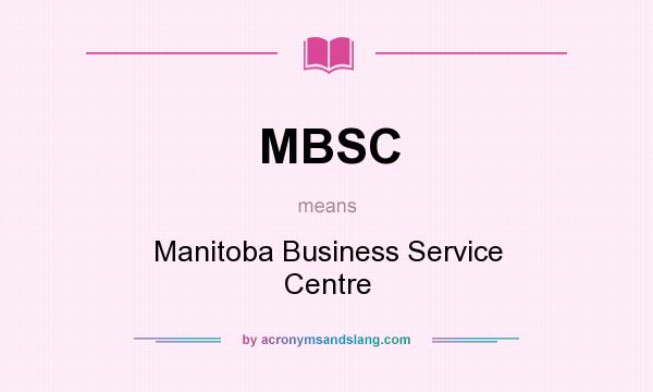 What does MBSC mean? It stands for Manitoba Business Service Centre