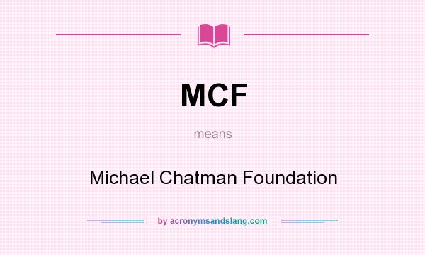 What does MCF mean? It stands for Michael Chatman Foundation
