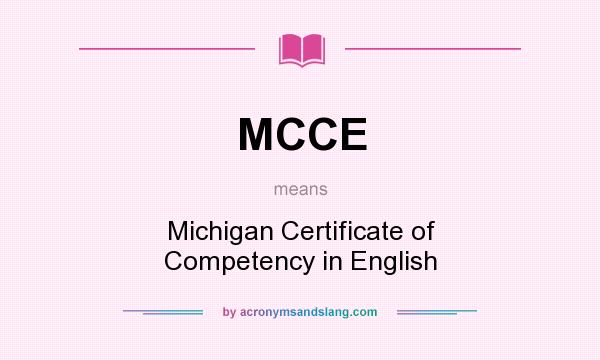 What does MCCE mean? It stands for Michigan Certificate of Competency in English