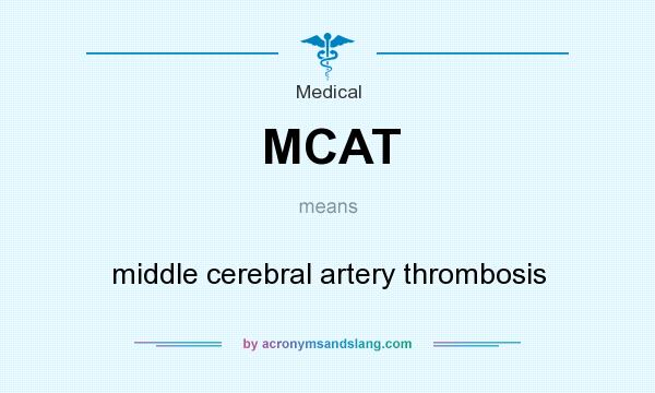 What does MCAT mean? It stands for middle cerebral artery thrombosis