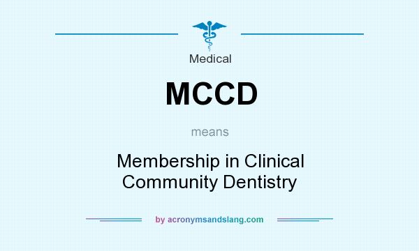 What does MCCD mean? It stands for Membership in Clinical Community Dentistry