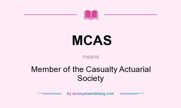 What does MCAS mean? It stands for Member of the Casualty Actuarial Society