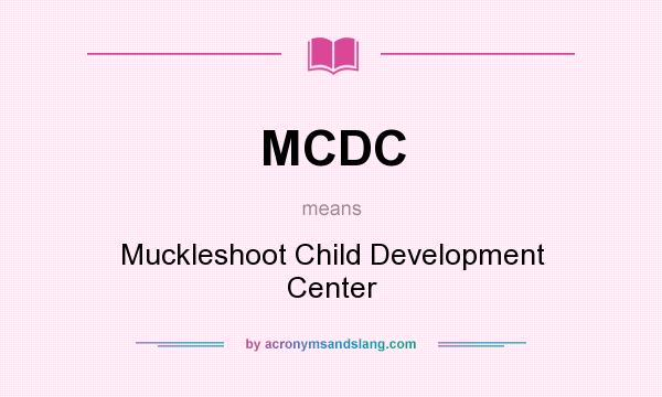 What does MCDC mean? It stands for Muckleshoot Child Development Center