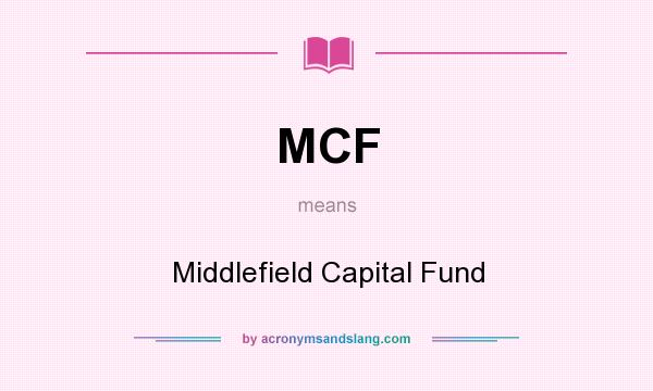 What does MCF mean? It stands for Middlefield Capital Fund