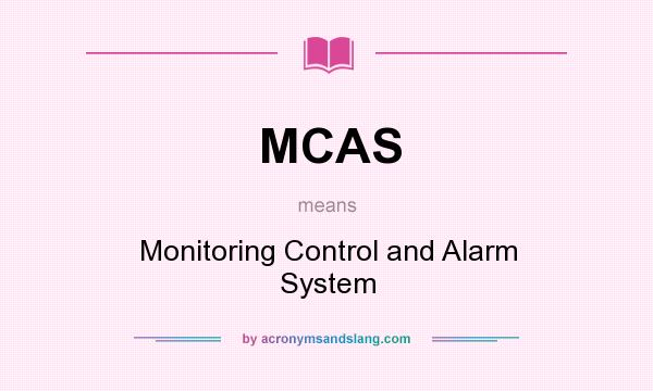 What does MCAS mean? It stands for Monitoring Control and Alarm System
