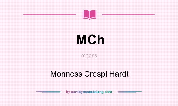 What does MCh mean? It stands for Monness Crespi Hardt