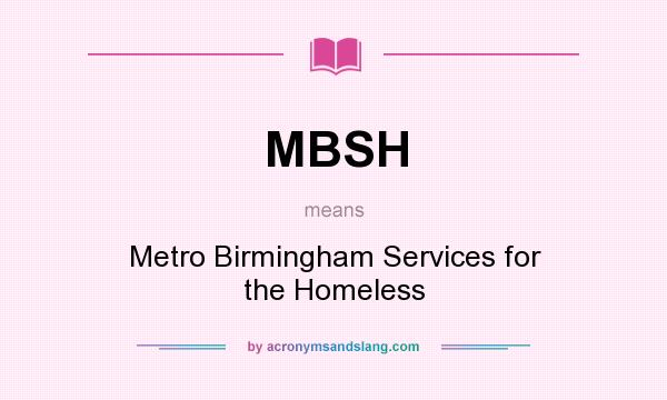 What does MBSH mean? It stands for Metro Birmingham Services for the Homeless