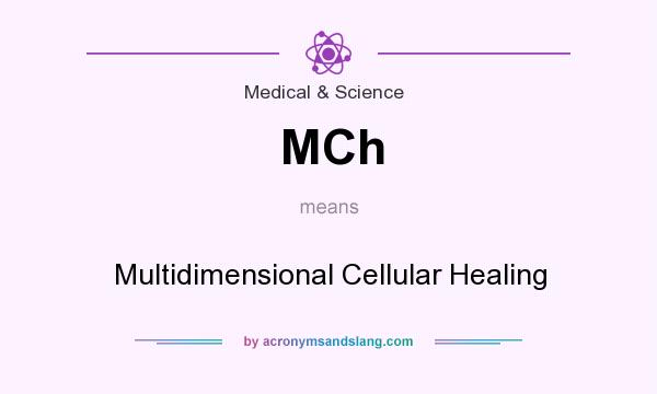 What does MCh mean? It stands for Multidimensional Cellular Healing