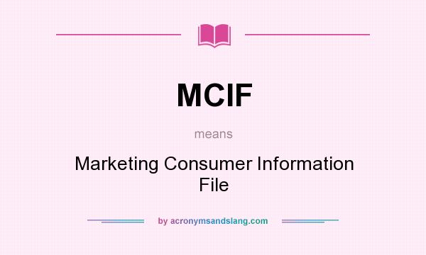 What does MCIF mean? It stands for Marketing Consumer Information File