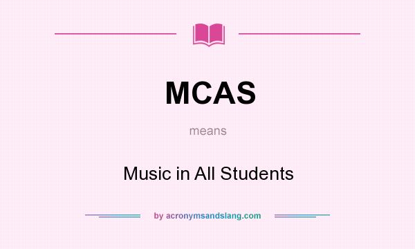 What does MCAS mean? It stands for Music in All Students