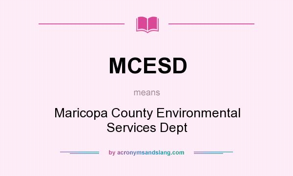What does MCESD mean? It stands for Maricopa County Environmental Services Dept