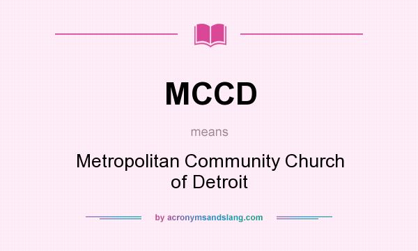 What does MCCD mean? It stands for Metropolitan Community Church of Detroit