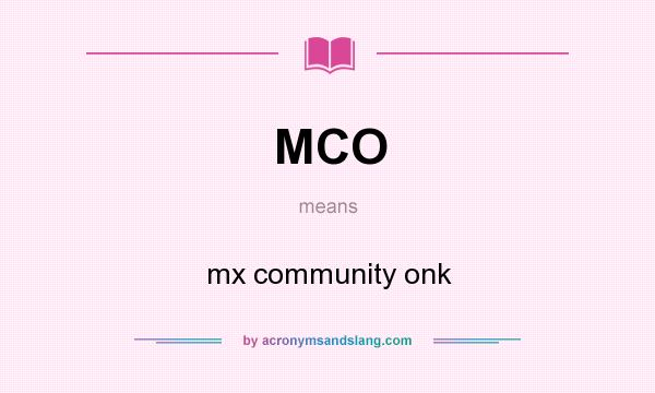 What does MCO mean? It stands for mx community onk
