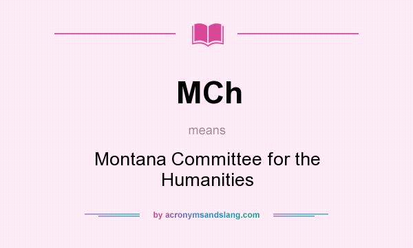 What does MCh mean? It stands for Montana Committee for the Humanities