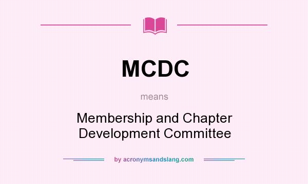What does MCDC mean? It stands for Membership and Chapter Development Committee