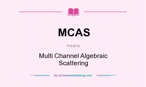 What does MCAS mean? It stands for Multi Channel Algebraic Scattering