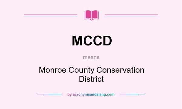 What does MCCD mean? It stands for Monroe County Conservation District