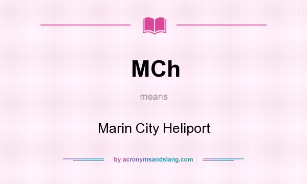 What does MCh mean? It stands for Marin City Heliport