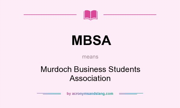 What does MBSA mean? It stands for Murdoch Business Students Association