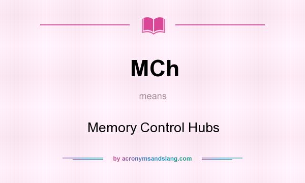 What does MCh mean? It stands for Memory Control Hubs