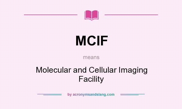 What does MCIF mean? It stands for Molecular and Cellular Imaging Facility