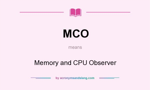 What does MCO mean? It stands for Memory and CPU Observer