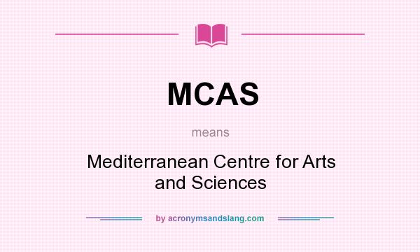 What does MCAS mean? It stands for Mediterranean Centre for Arts and Sciences