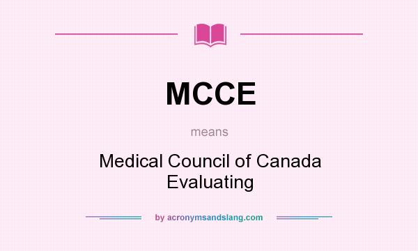 What does MCCE mean? It stands for Medical Council of Canada Evaluating