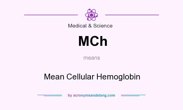 What does MCh mean? It stands for Mean Cellular Hemoglobin